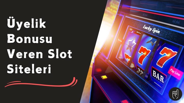 Üyelik Bonusu Veren Slot Siteleri
